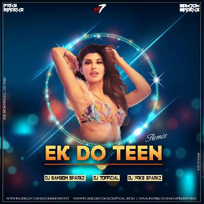 Ek Do Teen Remix 2018 - DJ7OFFICIAL X DJ Sam3dm SparkZ & DJ Prks SparkZ